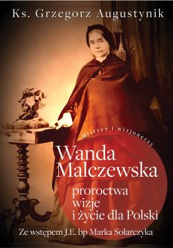 Okadka ksiki - Wanda Malczewska; proroctwa, wizje i ycie dla Polski