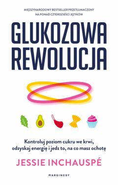 Okadka ksiki - Glukozowa rewolucja. Kontroluj poziom cukru we krwi, odzyskaj energi i jedz to, na co masz ochot