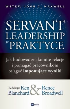 Okadka ksiki - Servant Leadership w praktyce. Jak budowa znakomite relacje i pomaga pracownikom osiga imponujce wyniki