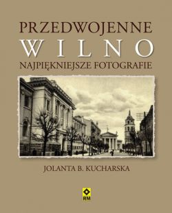 Okadka ksiki - Przedwojenne Wilno. Najpikniejsze fotografie