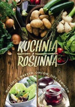 Okadka ksiki - Kuchnia rolinna. Wszystko z warzyw,owocw,zi i kwiatw