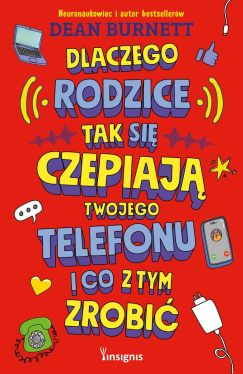 Okadka ksiki - Dlaczego rodzice tak si czepiaj twojego telefonu i co z tym zrobi