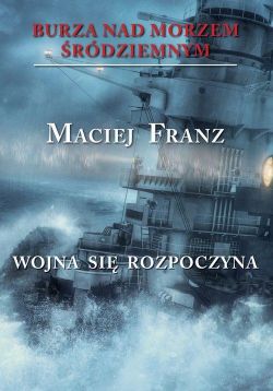 Okadka ksiki - Burza nad Morzem rdziemnym Tom 1 Wojna si rozpoczyna