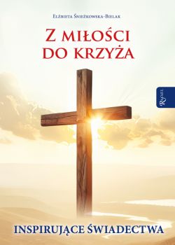 Okadka ksiki - Z mioci do Krzya, Inspirujce wiadectwa