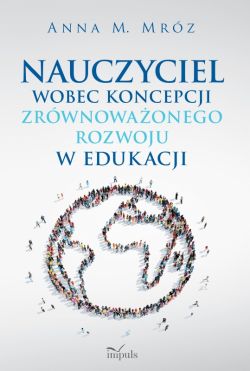 Okadka ksiki - Nauczyciel wobec koncepcji zrwnowaonego rozwoju w edukacji 