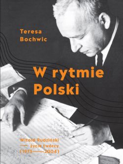Okadka ksiki - W rytmie Polski. Witold Rudziski - ycie twrcy (1913-2004)