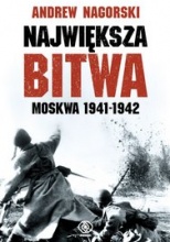 Okadka ksiki - Najwiksza bitwa. Moskwa 1941-1942. Stalin, Hitler i rozpaczliwa walka o Moskw, ktra zmienia bieg drugiej wojny wiatowej