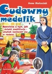 Okadka ksiki - Cudowny medalik. Opowie o tym, jak – dziki modlitwie – smutek zamieni si w rado