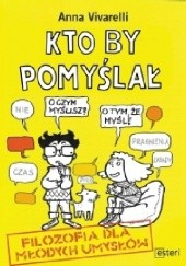 Okadka ksiki - Kto by pomyla. Filozofia dla modych umysw