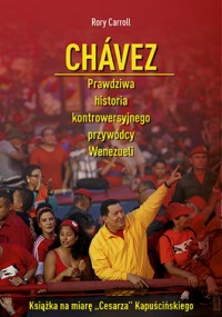 Okadka ksiki - Chavez. Prawdziwa historia kontrowersyjnego przywdcy Wenezueli