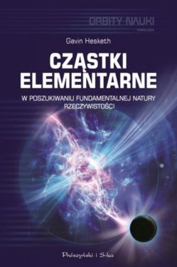 Okadka ksiki - Czstki elementarne. W poszukiwaniu fundamentalnej natury rzeczywistoci