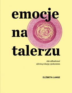 Okadka ksiki - Emocje na talerzu. Jak odbudowa zdrow relacj z jedzeniem