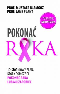 Okadka ksiki -  Pokona raka. 10-stopniowy plan, ktry pomoe ci pokona raka lub mu zapobiec