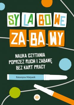 Okadka ksiki - Sylabowe zabawy. Nauka czytania poprzez ruch i zabaw bez kart pracy