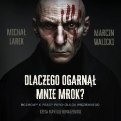 Okadka ksiki - Dlaczego ogarn mnie mrok? Rozmowy o pracy psychologa wiziennego