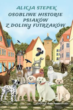 Okadka ksiki - Osobliwe historie psiakw z Doliny Futrzakw. Opowieci psychoedukacyjne i terapeutyczne