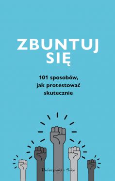 Okadka ksiki - Zbuntuj si! Jak protestowa skutecznie