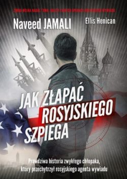 Okadka ksiki - Jak zapa rosyjskiego szpiega. Prawdziwa historia zwykego Amerykanina, ktry zosta podwjnym agentem