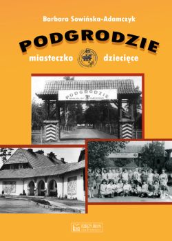 Okadka ksiki - Podgrodzie. Miasteczko dziecice