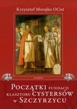 Okadka ksiki - Pocztki fundacji klasztoru Cystersw w Szczyrzycu