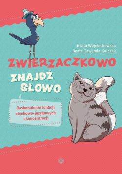 Okadka ksiki - Zwierzaczkowo  znajd sowo. Doskonalenie funkcji suchowo-jzykowych i koncentracji