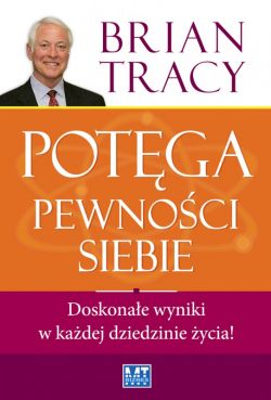 Okadka ksiki - Potga pewnoci siebie . Doskonae wyniki w kadej dziedzinie ycia! 