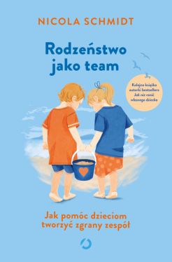 Okadka ksiki - Rodzestwo jako team. Jak pomc dzieciom tworzy zgrany zesp