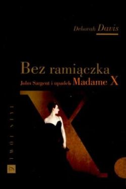 Okadka ksiki - Bez ramiczka. John Sargent i upadek madame X