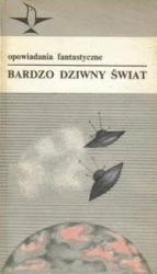 Okadka ksiki - Bardzo dziwny wiat. Opowiadania fantastyczne