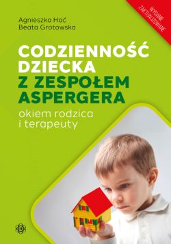 Okadka ksiki - Codzienno dziecka z zespoem Aspergera okiem rodzica i terapeuty (wydanie zaktualizowane)