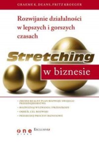 Okadka ksiki - Stretching w biznesie. Rozwijanie dziaalnoci w lepszych i gorszych czasach