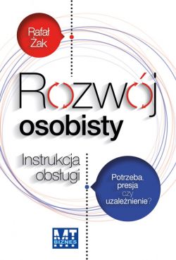 Okadka ksiki - Rozwj osobisty. Instrukcja obsugi. Potrzeba, presja czy uzalenienie?