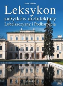 Okadka ksiki - Leksykon zabytkw architektury Lubelszczyzny i Podkarpacia