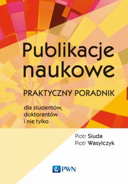 Okadka ksiki - Publikacje naukowe. Praktyczny poradnik dla studentw, doktorantw i nie tylko