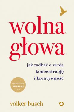 Okadka ksiki - Wolna gowa. Jak zadba o swoj koncentracj i kreatywno