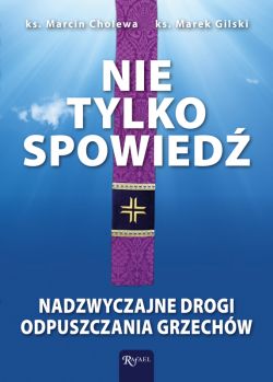 Okadka ksiki - Nie tylko spowied. Nadzwyczajne drogi odpuszczania grzechw