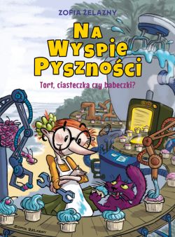 Okadka ksiki - Na Wyspie Pysznoci. Tort, ciasteczka czy babeczki? Tom 1