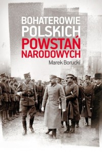 Okadka ksiki - Bohaterowie polskich powsta narodowych