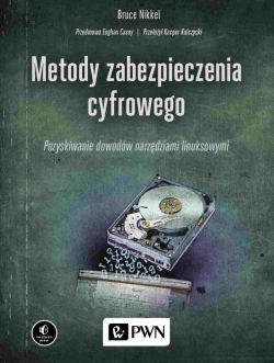 Okadka ksiki - Metody zabezpieczenia cyfrowego. Pozyskiwanie dowodw narzdziami linuksowymi