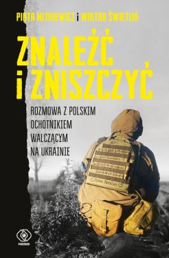 Okadka ksiki - Znale i zniszczy. Rozmowa z polskim ochotnikiem walczcym na Ukrainie