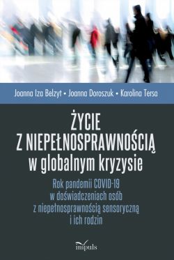 Okadka ksiki - ycie z niepenosprawnoci w globalnym kryzysie. Rok pandemii COVID-19 w dowiadczeniach osb z niepenosprawnoci sensoryczn i ich rodzin