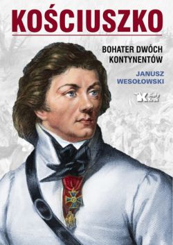 Okadka ksiki - Kociuszko. Bohater dwch kontynentw