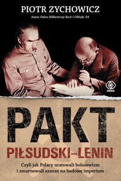 Okadka ksiki - Pakt Pisudski-Lenin. Czyli jak Polacy uratowali bolszewizm i zmarnowali szans na budow imperium