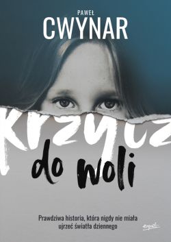 Okadka ksiki - Krzycz do woli. Prawdziwa historia, ktra nigdy nie miaa ujrze wiata dziennego