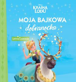 Okadka ksiki - Kraina lodu. Moja bajkowa dobranocka. Letnia parada