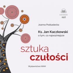 Okadka ksiki - Sztuka czuoci. Ksidz Jan Kaczkowski o tym, co najwaniejsze