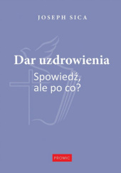 Okadka ksiki - Dar uzdrowienia. Spowied, ale po co?