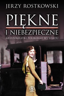 Okadka ksiki - Pikne i niebezpieczne. Arystokratki polskiego wywiadu