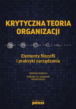 Okadka ksiki - Krytyczna teoria organizacji. Elementy filozofii i praktyki zarzdzania