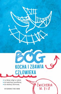 Okadka ksiki - Bg kocha i zbawia czowieka klasa 7 i 8. wiczenia na lekcje religii, do katechezy parafialnej i edukacji domowej. Dla klasy 7 i 8